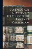 Genealogical Memoranda Relating to the Family of Grazebrook