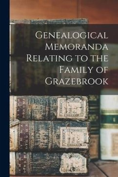 Genealogical Memoranda Relating to the Family of Grazebrook - Anonymous