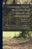 Edwards's Great West and Her Commercial Metropolis: Embracing a General View of the West and a Complete History of St. Louis, From the Landing of Ligu