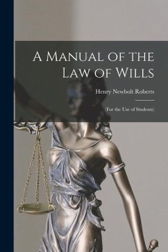 A Manual of the Law of Wills [microform]: (for the Use of Students)