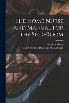 The Home Nurse and Manual for the Sick-room
