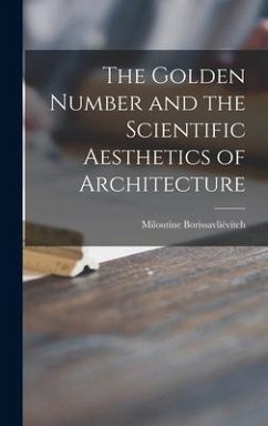 The Golden Number and the Scientific Aesthetics of Architecture - Borissavliévitch, Miloutine