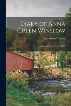 Diary of Anna Green Winslow [microform]: a Boston School Girl of 1771 - Winslow, Anna Green