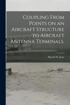 Coupling From Points on an Aircraft Structure to Aircraft Antenna Terminals. - Jesse, Harold W.