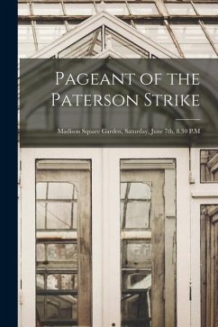 Pageant of the Paterson Strike [microform]: Madison Square Garden, Saturday, June 7th, 8.30 P.M - Anonymous