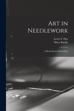 Art in Needlework: a Book About Embroidery - Buckle, Mary