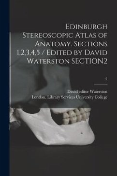 Edinburgh Stereoscopic Atlas of Anatomy. Sections 1,2,3,4,5 / Edited by David Waterston SECTION2; 2 - Waterston, David Editor