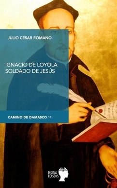 Ignacio de Loyola, soldado de Jesús - Romano Blázquez, Julio César