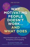 Why Motivating People Doesn't Work...and What Does, Second Edition: More Breakthroughs for Leading, Energizing, and Engaging