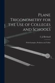 Plane Trigonometry for the Use of Colleges and Schools [microform]: With Examples, Problems and Tables