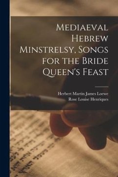 Mediaeval Hebrew Minstrelsy, Songs for the Bride Queen's Feast - Henriques, Rose Louise