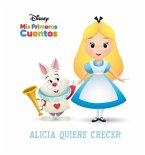 Disney MIS Primeros Cuentos Alicia Quiere Crecer (Disney My First Stories Alice Wants to Grow)
