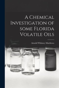 A Chemical Investigation of Some Florida Volatile Oils - Matthews, Arnold Whitney