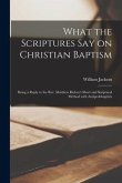 What the Scriptures Say on Christian Baptism [microform]: Being a Reply to the Rev. Matthew Richey's Short and Scriptural Method With Antipedobaptists