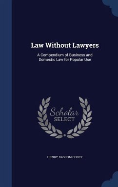 Law Without Lawyers: A Compendium of Business and Domestic Law for Popular Use - Corey, Henry Bascom