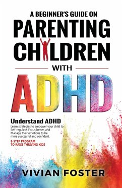 A Beginner's Guide on Parenting Children with ADHD - Foster, Vivian