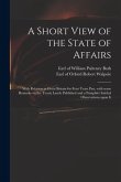 A Short View of the State of Affairs: With Relation to Great Britain for Four Years Past, With Some Remarks on the Treaty Lately Published and a Pamph