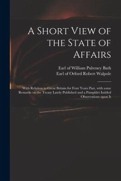 A Short View of the State of Affairs: With Relation to Great Britain for Four Years Past, With Some Remarks on the Treaty Lately Published and a Pamph