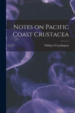 Notes on Pacific Coast Crustacea - Lockington, William N.