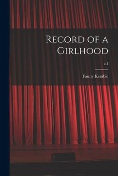 Record of a Girlhood; v.1 - Kemble, Fanny