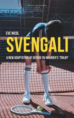 Svengali: A new adaptation of George du Maurier's 'Trilby' - Nicol, Eve