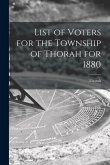 List of Voters for the Township of Thorah for 1880 [microform]
