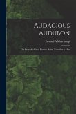Audacious Audubon: the Story of a Great Pioneer, Artist, Naturalist & Man
