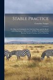 Stable Practice: or, Hints on Training for the Turf, the Chase and the Road: With Observations Addressed to All Who Are Concerned in Ra