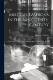 Medical Fashions in the Nineteenth Century: Including a Sketch of Bacteriomania and the Battle of the Bacilli
