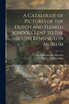 A Catalogue of Pictures of the Dutch and Flemish Schools Lent to the South Kensington Museum - Hope, Henry Thomas