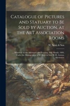 Catalogue of Pictures and Statuary to Be Sold by Auction, at the Art Association Rooms [microform]: ... Montreal on the Afternoon and Evening, 30th Ma