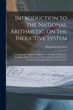 Introduction to the National Arithmetic, on the Inductive System; Combining the Analytic and Synthetic Methods. In Which the Principles of the Science - Greenleaf, Benjamin