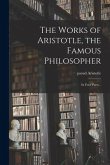The Works of Aristotle, the Famous Philosopher: in Four Parts ..