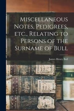 Miscellaneous Notes, Pedigrees, Etc., Relating to Persons of the Surname of Bull - Bull, James Henry