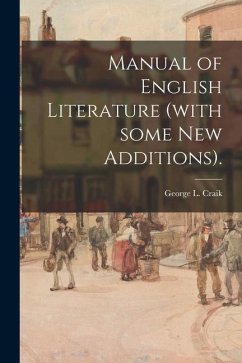 Manual of English Literature (with Some New Additions).