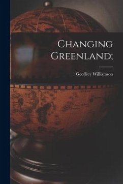 Changing Greenland; - Williamson, Geoffrey