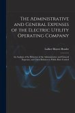 The Administrative and General Expenses of the Electric Utility Operating Company [microform]; an Analysis of the Behavior of the Administrative and G