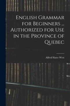 English Grammar for Beginners ... Authorized for Use in the Province of Quebec - West, Alfred Slater