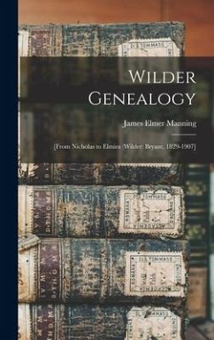 Wilder Genealogy: [from Nicholas to Elmira (Wilder) Bryant, 1829-1907] - Manning, James Elmer