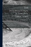 The International Scientists' Directory: Containing the Names, Addresses, Special Departments of Study, Etc., of Professional and Amateur Naturalists,