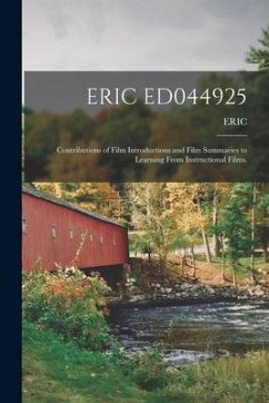 Eric Ed044925: Contributions of Film Introductions and Film Summaries to Learning From Instructional Films.