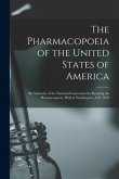 The Pharmacopoeia of the United States of America: by Authority of the National Convention for Revising the Pharmacopoeia, Held at Washington, A.D. 18