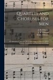Quartets and Choruses for Men: a Collection of New and Old Gospel Songs to Which is Added Patriotic, Prohibition and Entertainment Songs