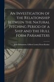 An Investigation of the Relationship Between the Natural Pitching Period of a Ship and the Hull Form Parameters