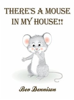 There's a Mouse in My House!! - Dennison, Bev