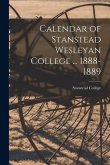 Calendar of Stanstead Wesleyan College ... 1888-1889