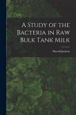 A Study of the Bacteria in Raw Bulk Tank Milk