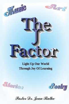 The J Factor: Light Up Our World Through Joy Of Learning - Rathe, Pastor Joan