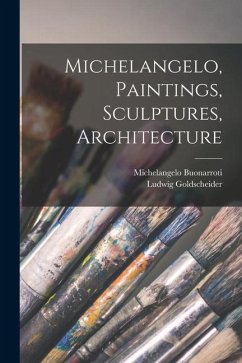 Michelangelo, Paintings, Sculptures, Architecture - Goldscheider, Ludwig