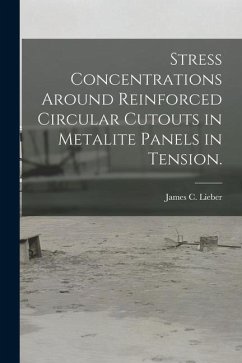 Stress Concentrations Around Reinforced Circular Cutouts in Metalite Panels in Tension. - Lieber, James C.